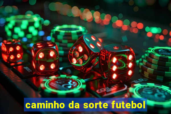 caminho da sorte futebol